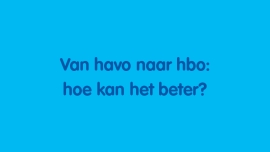 Van havo naar hbo: hoe kan het beter?